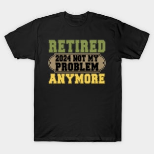 Officially Retired 2024 Not my Problem Anymore Retirement T-Shirt